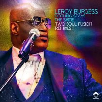 Leroy Burgess – Nothing Stays The Same (Two Soul Fusion Remixes)