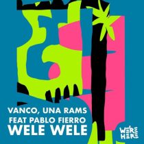 Pablo Fierro, Vanco & Una Rams – WELE WELE