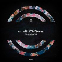 K Loveski, Ewan Rill & Bondarev – Proxymates (Original Mix)