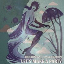 Francesca Lombardo & the Fabs, Francesca Lombardo – Let’s Make a Party