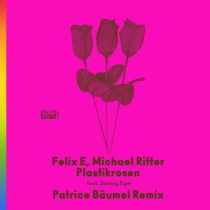 Patrice Baumel, Michael Ritter & Felix E – Plastikrosen feat. Solveig Eger (Patrice Bäumel Remix)