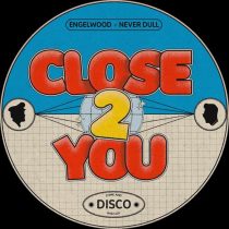 Never Dull, Engelwood – Close 2 You