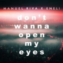 Manuel Riva & Eneli – Don’t Wanna Open My Eyes