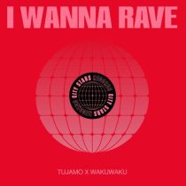 Tujamo & Wakuwaku – I Wanna Rave