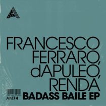Francesco Ferraro, dAPULEO, RENDA – Badass Baile EP – Extended Mixes