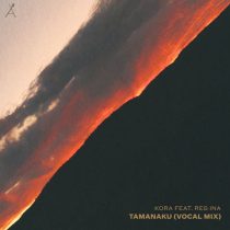 Kora (CA) & Reg Ina – Tamanaku (Vocal Mix)
