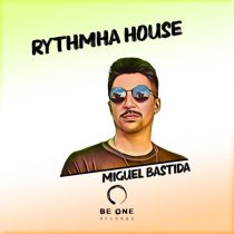 Miguel Bastida – Rythmha House