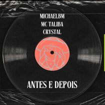 Crystal, MichaelBM & Mc Talibã – Antes e Depois (Extended Mix)