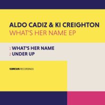 Aldo Cadiz & Ki Creighton – What’s Her Name EP