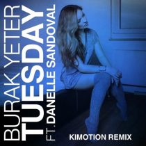 Burak Yeter, Danelle Sandoval, Kimotion – Tuesday (Kimotion Remix)