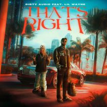 Dirty Audio – That’s Right (feat. Lil Wayne)