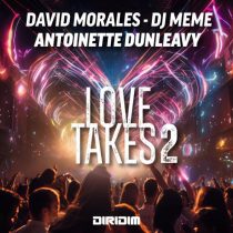David Morales, DJ Meme & Antoinette Dunleavy – LOVE TAKES 2