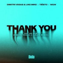 Dimitri Vegas, Like Mike, W&W, Dido & Dimitri Vegas & Like Mike – Thank You (Not So Bad) (Dimitri Vegas x Piero Pirupa Extended Remix)