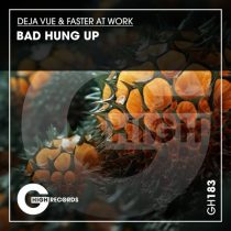 Deja Vue & Faster At Work – Bad Hung Up
