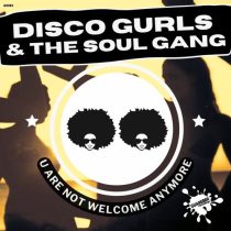 Disco Gurls & The Soul Gang – U Are Not Welcome Anymore