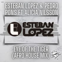 Esteban Lopez, Pedro Pons & Alicia Nilsson – Eye Of The Tiger (Esteban Lopez Afro House Mix)