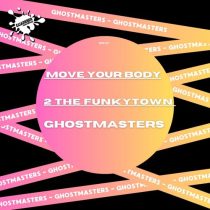 GhostMasters – Move Your Body / 2 The Funky Town