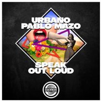 -Urbano- & Pablo Mazo – Speak Out Loud