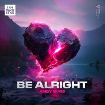 ANDY SVGE – Be Alright