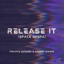 Robert Owens & Philippe Autuori – Release It (Space Opera Club Edit)