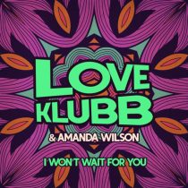 Amanda Wilson & Love Klubb – I Won’t Wait For You