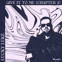 Lucky Luke – Give It To Me (Chapter 2 Extended Mix)