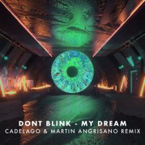 DONT BLINK – MY DREAM (CADELAGO & Martin Angrisano (ARG) Remix)