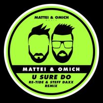 Mattei & Omich – U Sure Do (Re-Tide & Steff Daxx Remix)