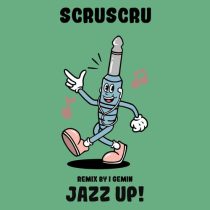 Scruscru – Jazz Up! (I Gemin Remix)