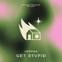 Joshwa – Get Stupid