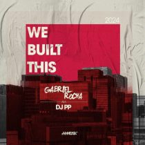DJ PP & Gabriel Rocha – We Built This