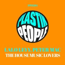 Peter Mac & lalo leyy – The House Music Lovers