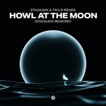 Taylr Renee & Stadiumx – Howl At The Moon – (Stadiumx Rework)