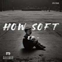 Zeltak – How Soft EP