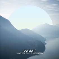 dwelyr – Homesick / Echo Mountain