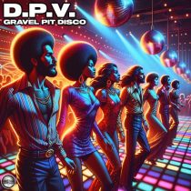D.P.V. – Gravel Pit Disco
