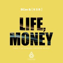 Bcee & [ K S R ] – Life, Money (Paul T & Edward Oberon Remix)