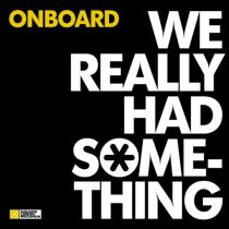 Onboard – We Really Had Something (Extended Mix)