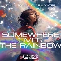 Talla 2xlc & Clara Yates – Somewhere Over The Rainbow