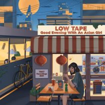 Low Tape – Good Evening with an Asian Girl