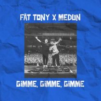Fat Tony & MEDUN – Gimme Gimme Gimme (Extended Mix)
