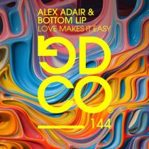 Alex Adair, Bottom Lip – Love Makes It Easy (Extended Mix)