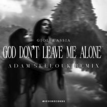 Gioli & Assia – God Don’t Leave Me Alone (Adam Sellouk Remix)