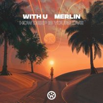 Merlin & WITH U – How Deep Is Your Love (Extended Mix)
