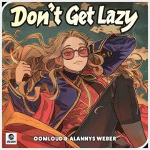 Oomloud, Alannys Weber – Don’t Get Lazy (Extended Mix)
