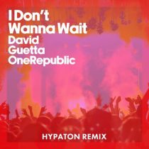 David Guetta & OneRepublic – I Don’t Wanna Wait (Hypaton Remix)