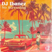 DJ Ibanez – No Stressing