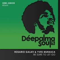 Yves Murasca & Rosario Galati – Be Sure to Let Go (Sebb Junior Remix)