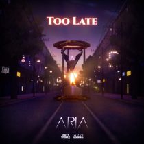 Aria – Too Late