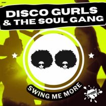 Disco Gurls & The Soul Gang – Swing Me More